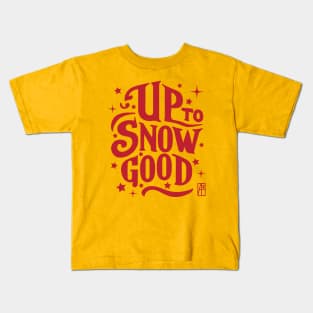 Up to Snow Good -Winnter inscription - Funny Christmas - Happy Holidays - Xmas Kids T-Shirt